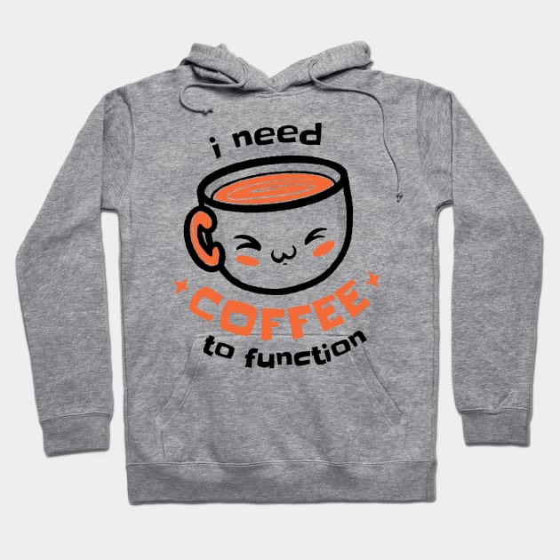 I need coffee to function Hoodie by Printroof